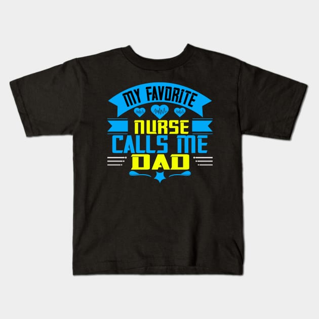 My favorite nurse calls me dad Kids T-Shirt by bakmed